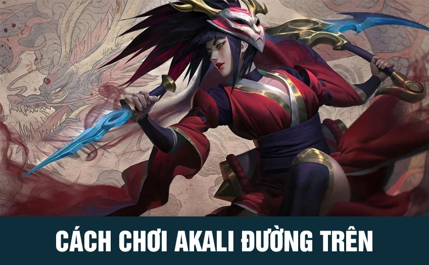 #1 Cách chơi Akali đường trên, giữa tỷ lệ thắng cực cao