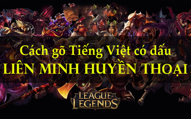 #1 Cách gõ tiếng việt trong liên minh huyền thoại cho người mới