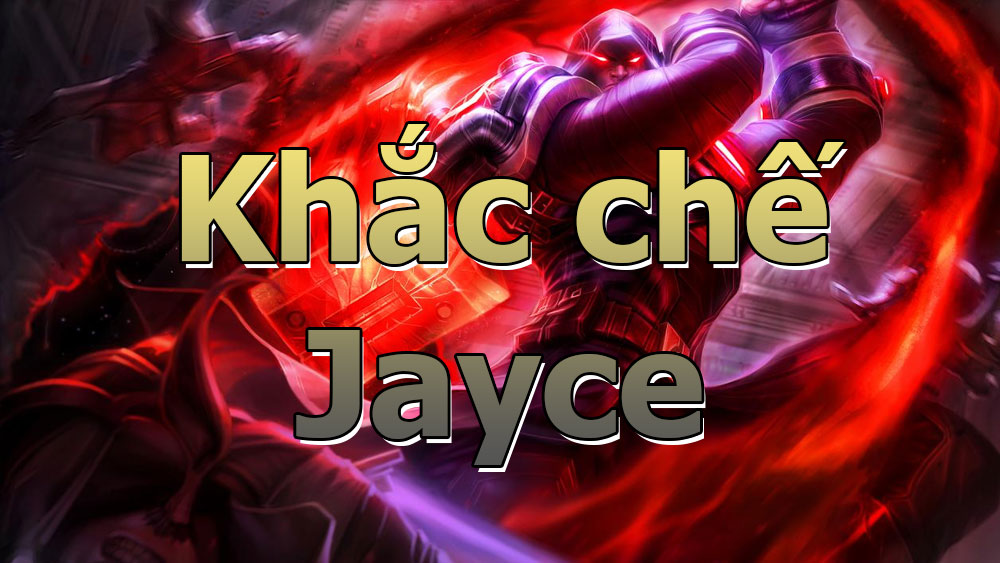 #1 Khắc chế Jayce chiến binh đi đường solo mạnh nhất của Liên minh huyền thoại