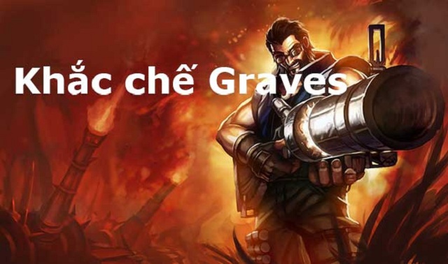 #1 Hướng dẫn cách khắc chế Graves hiệu quả nhất