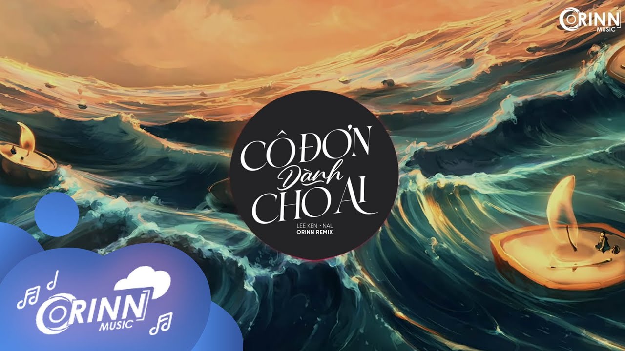 Cô Đơn Dành Cho Ai (Orinn Remix) – LEE KEN X NAL | Nhạc Trẻ Remix EDM Tik Tok Gây Nghiện Nhất 2021 Mới Nhất