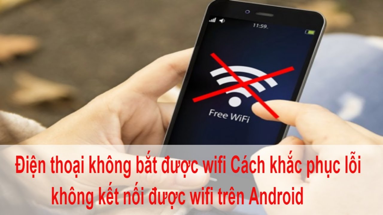 Điện thoại không bắt được wifi Cách khắc phục lỗi không kết nối được wifi trên Android Mới Nhất