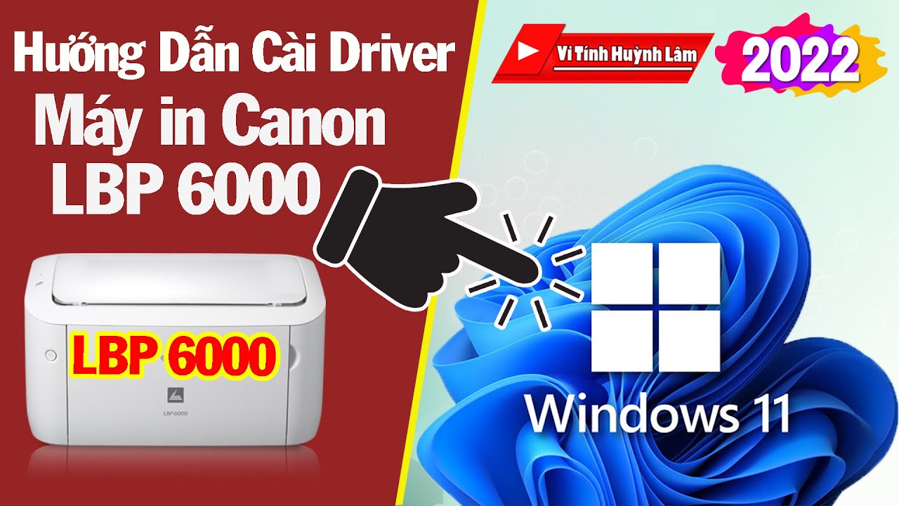 Hướng Dẫn Cài Driver Máy Canon LBP 6000 Cho Windows 11 | Vi Tính Huỳnh Lâm Mới Nhất