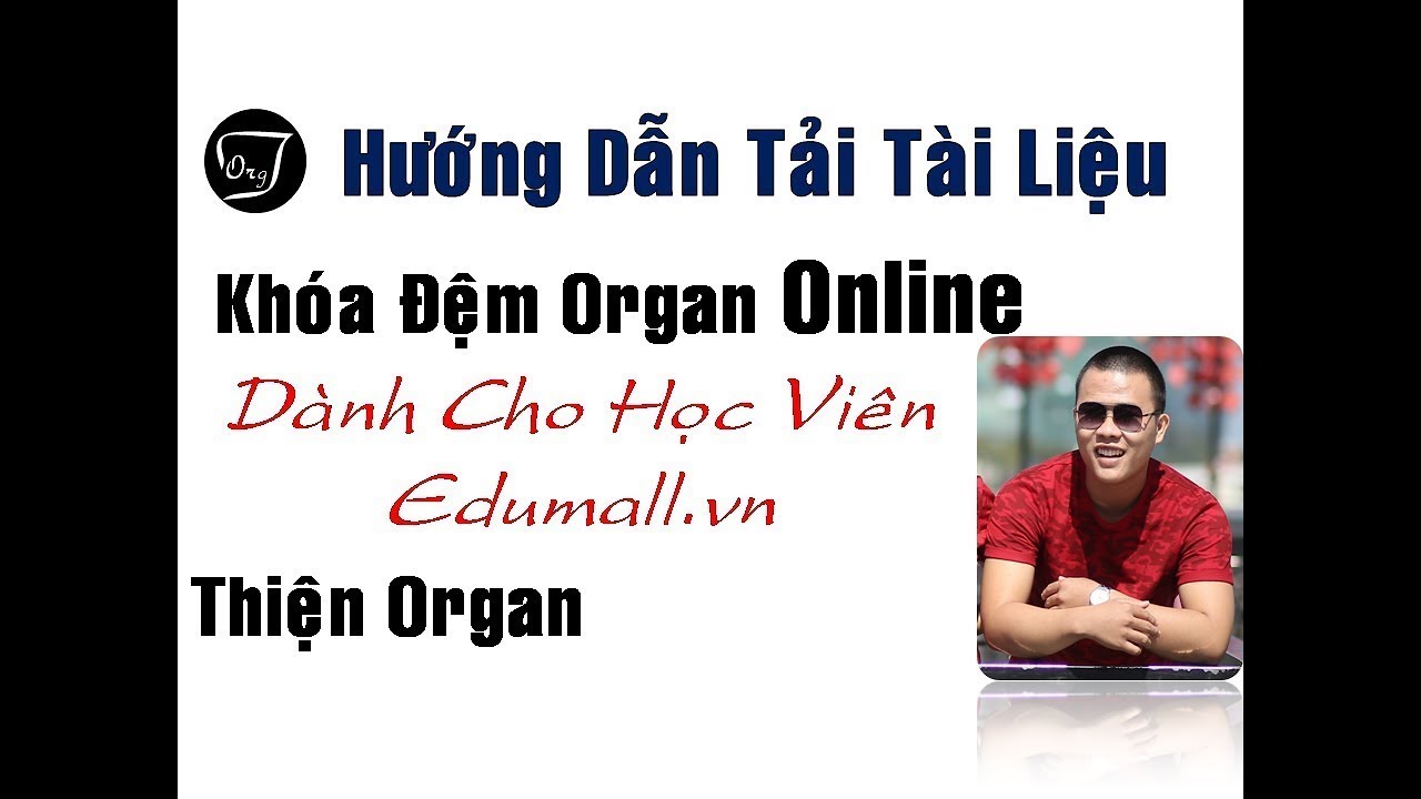 Hướng Dẫn Tải Tài Liệu Đệm Hát Organ (Khóa Học Organ Online Edumall) Của Thiện Organ HD Mới Nhất