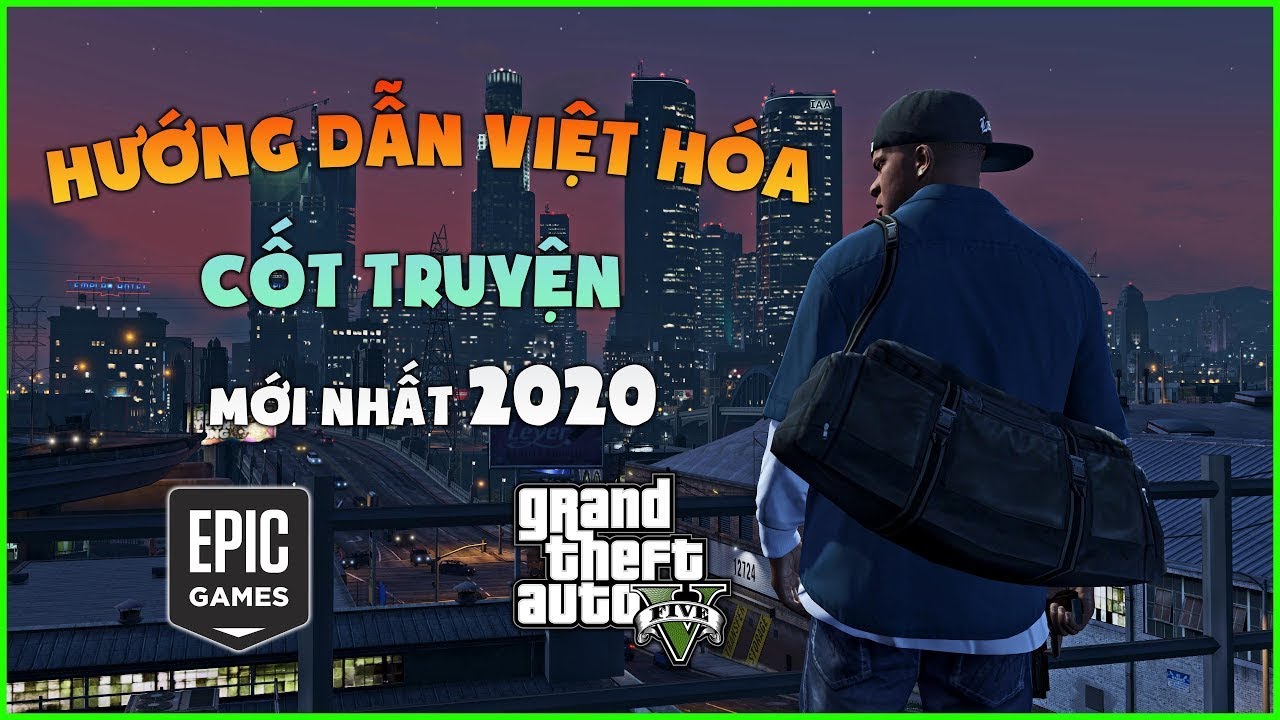 Hướng dẫn Việt Hóa GTA 5 bản quyền | Epic Game mới nhất 2020 Mới Nhất