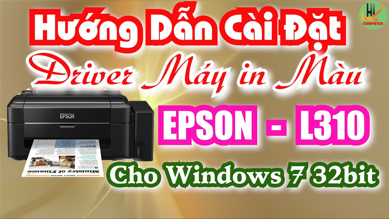 Hướng dẫn cài đặt driver máy in màu EPSON L310 cho windows 7 32BIT Mới Nhất