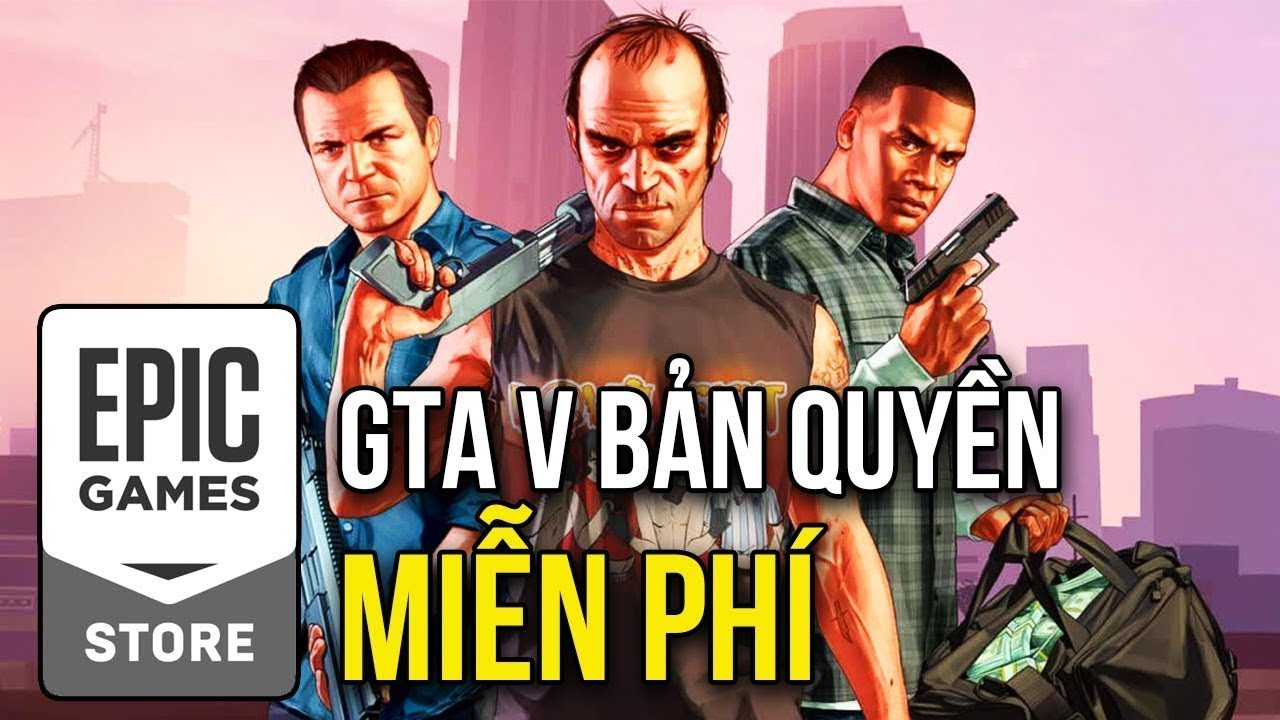 Hướng dẫn tải game GTA V bản quyền miễn phí trên Epicgame Mới Nhất