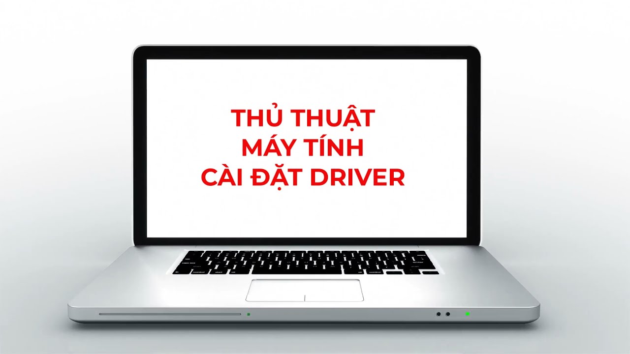 Hướng Dẫn Tải và Cài Đặt Driver Cho Máy Tính Mới Nhất