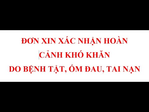 Hướng dẫn viết ĐƠN XIN XÁC NHẬN HOÀN CẢNH KHÓ KHĂN DO BỆNH TẬT, ỐM ĐAU, TAI NẠN Mới Nhất