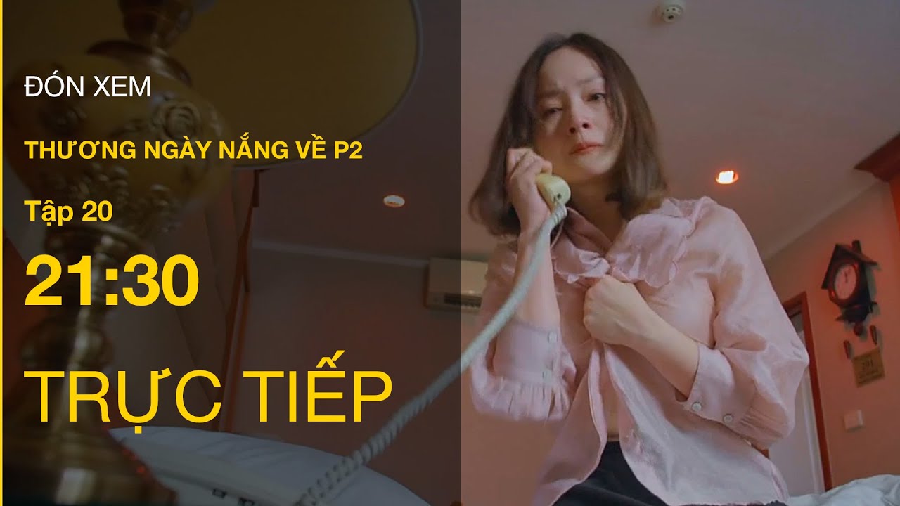 TRỰC TIẾP VTV3 | Thương Ngày Nắng Về (P.2) tập 20 | Khánh bị nhân tình của chị chồng giở trò đồi bại Mới Nhất