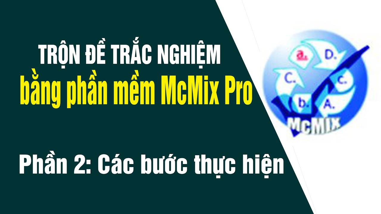 Hướng dẫn trộn đề trắc nghiệm bằng phần mềm Mcmix Pro – Phần 2: Các bước thực hiện | THPT Ngọc Lặc Mới Nhất