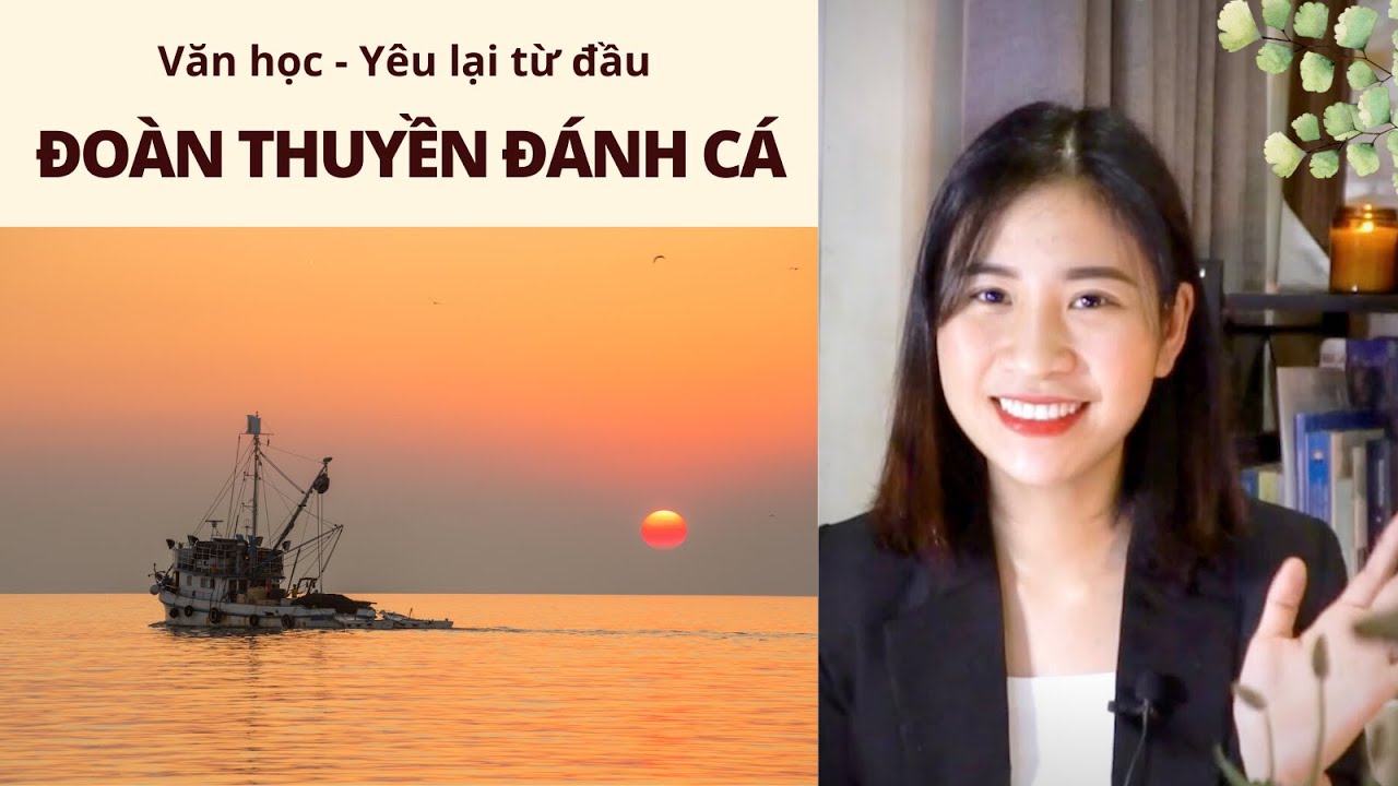 Ôn Văn không học vẹt – 15 phút cảm thụ bài thơ "Đoàn thuyền đánh cá" || Hành trình ra khơi Mới Nhất