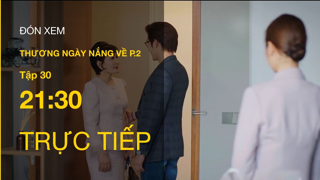 TRỰC TIẾP VTV3 | Thương Ngày Nắng Về (P.2) tập 25 | Đức – Khánh ra tòa ly hôn trong nước mắt Mới Nhất